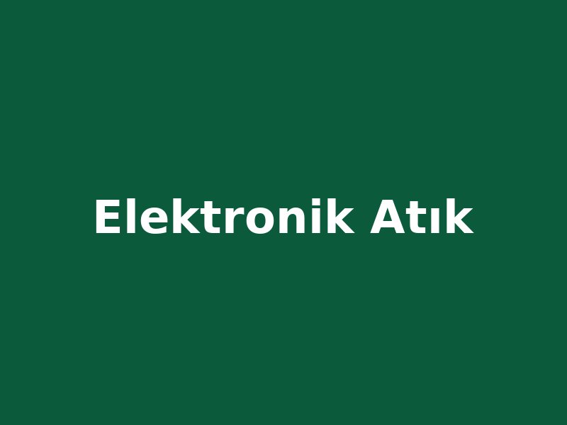 Elektronik Atık